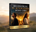 Reconstruye tu Autoestima desde Cero PDF + 🎁 BONO ESPECIAL: Ejercicios Prácticos de 30 Días